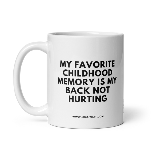 MY FAVORIT CHILDHOOD MEMORY IS MY BACK NOT HURTING