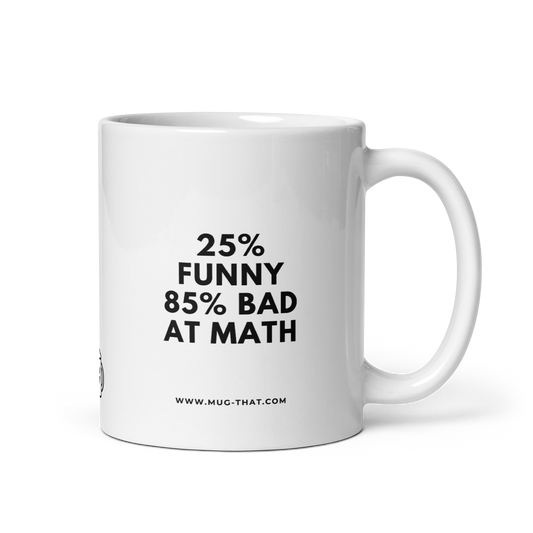 25% FUNNY 85% BAD AT MATH