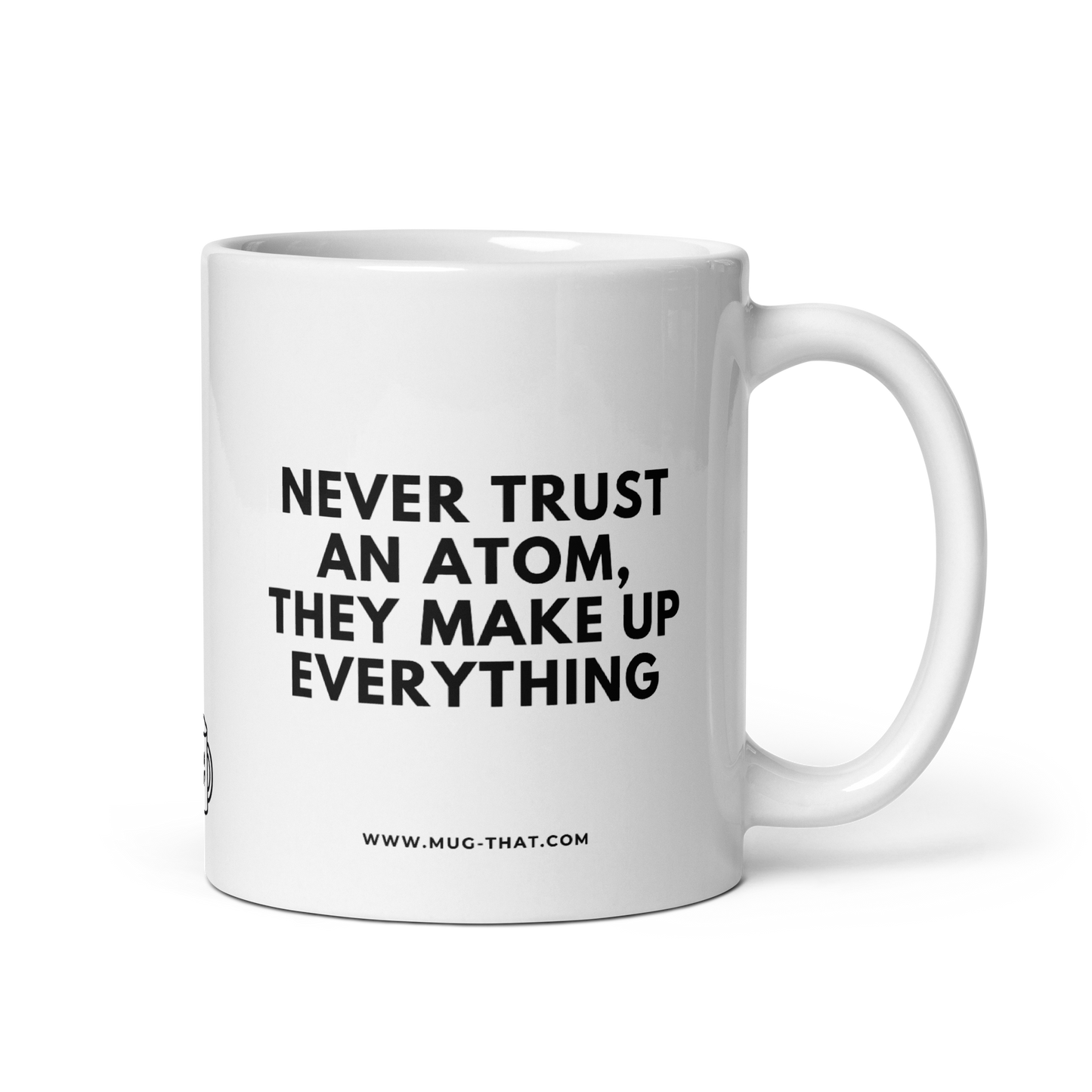 NEVER TRUST AN ATOM THEY MAKE UP EVERYTHING